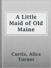 A_Little_Maid_of_Old_Maine